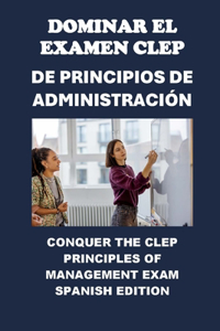 Dominar el Examen CLEP de Principios de Administración