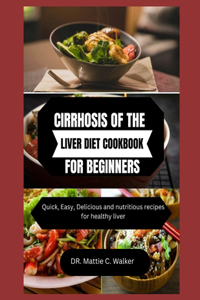 Cirrhosis of the Liver Diet Cookbook for Beginners