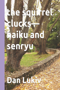 The squirrel clucks-haiku and senryu