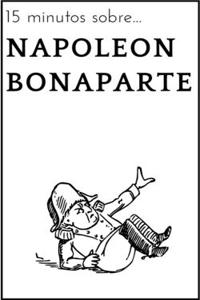 15 minutos sobre... Napoleón Bonaparte