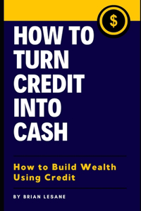How To Turn Credit Into Cash
