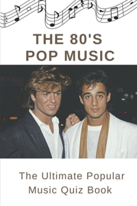 The 80's Pop Music: The Ultimate Popular Music Quiz Book: Pop Quiz