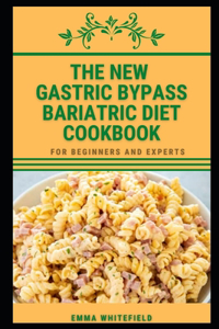 The New Gastric Bypass Bariatric Diet Cookbook