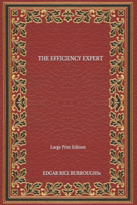 The Efficiency Expert - Large Print Edition