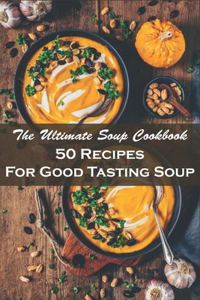 Ultimate Soup Cookbook_ 50 Recipes For Good Tasting Soup