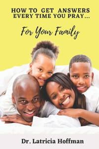 How to Get Answers Every Time You Pray... For Your Family