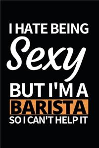 I Hate Being Sexy But I'm A Barista
