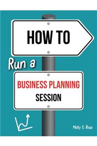 How To Run A Business Planning Session