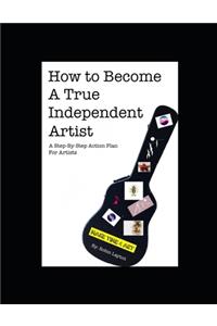 How To Become A True Independent Artist