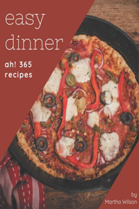 Ah! 365 Easy Dinner Recipes