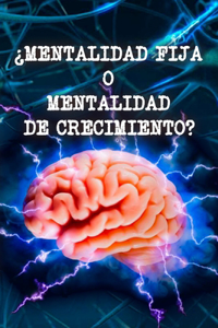 ¿Mentalidad Fija O Mentalidad de Crecimiento?