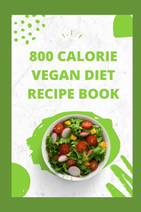 800 Calorie Vegan Diet Recipe Book