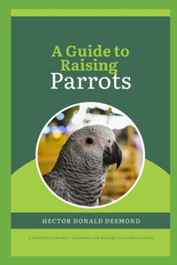 Guide to Raising Parrots