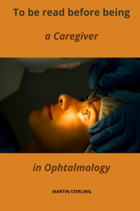To be read before being a Caregiver in Ophtalmology