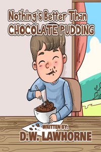 Nothing's Better Than Chocolate Pudding