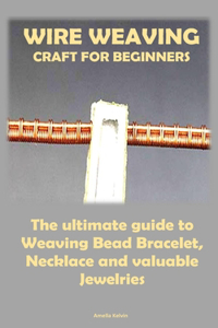 Wire Weaving Craft for Beginners