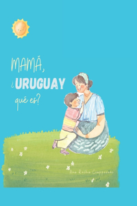 Mamá, ¿Uruguay qué es?