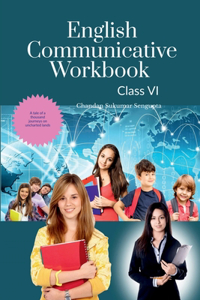 English Communicative Workbook Class VI : A Workbook and Activity Book Suitable for Students of Grade VI of CBSE, ICSE and State Boards