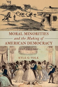 Moral Minorities and the Making of American Democracy