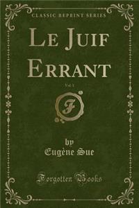 Le Juif Errant, Vol. 1 (Classic Reprint)