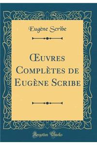 ?uvres Complètes de Eugène Scribe (Classic Reprint)