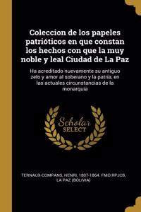 Coleccion de los papeles patrióticos en que constan los hechos con que la muy noble y leal Ciudad de La Paz