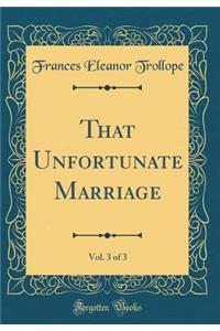 That Unfortunate Marriage, Vol. 3 of 3 (Classic Reprint)