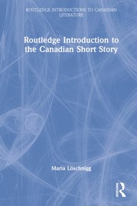 The Routledge Introduction to the Canadian Short Story