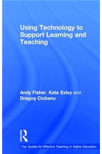 Using Technology to Support Learning and Teaching