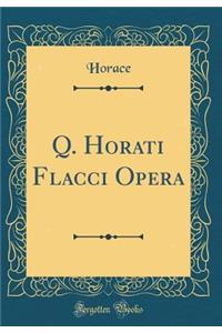 Q. Horati Flacci Opera (Classic Reprint)
