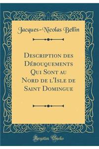 Description Des Dï¿½bouquements Qui Sont Au Nord de l'Isle de Saint Domingue (Classic Reprint)