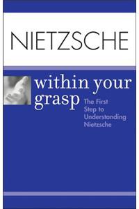 Nietzsche Within Your Grasp