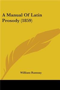 Manual Of Latin Prosody (1859)