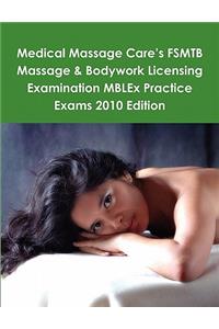 Medical Massage Care's FSMTB Massage & Bodywork Licensing Examination MBLEx Practice Exams 2010 Edition