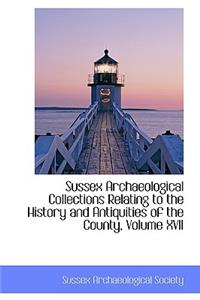Sussex Archaeological Collections Relating to the History and Antiquities of the County, Volume XVII