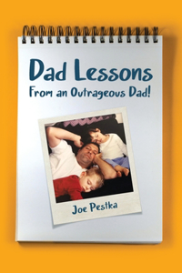 Dad Lessons, from an outrageous Dad!