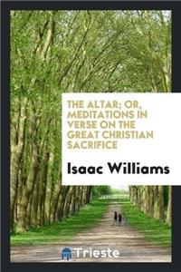 The Altar; Or, Meditations in Verse on the Great Christian Sacrifice