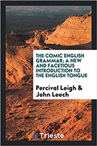 The comic English grammar; a new and facetious introduction to the English tongue