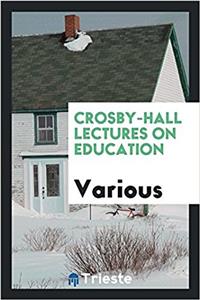Crosby-Hall Lectures on Education