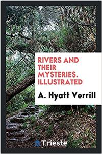 RIVERS AND THEIR MYSTERIES. ILLUSTRATED