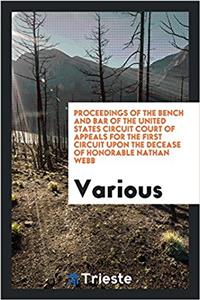 Proceedings of the bench and bar of the United States Circuit Court of Appeals for the First Circuit upon the decease of Honorable Nathan Webb