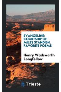 Evangeline: Courtship of Miles Standish. Favorite Poems
