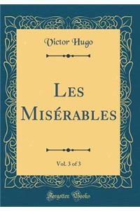 Les Misérables, Vol. 3 of 3 (Classic Reprint)