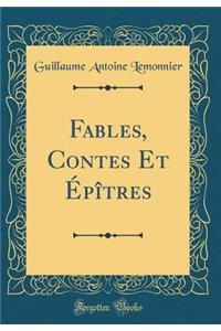 Fables, Contes Et Épîtres (Classic Reprint)