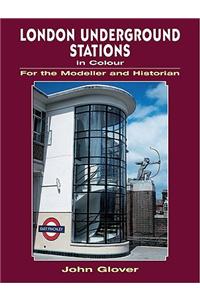 London Underground Stations in Colour for the Modeller and Historian