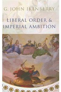 Liberal Order and Imperial Ambition