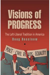 Visions of Progress: The Left-Liberal Tradition in America