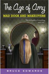 The Age of Amy: Mad Dogs and Makeovers