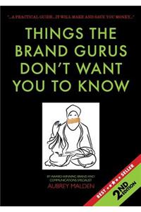Things the Brand Gurus don't want you to know (2nd Edition)
