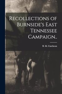 Recollections of Burnside's East Tennessee Campaign..